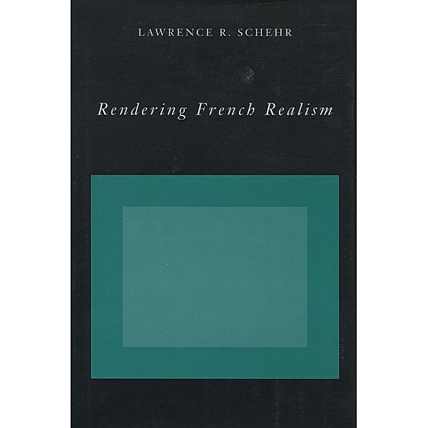 Rendering French Realism, Lawrence R. Schehr