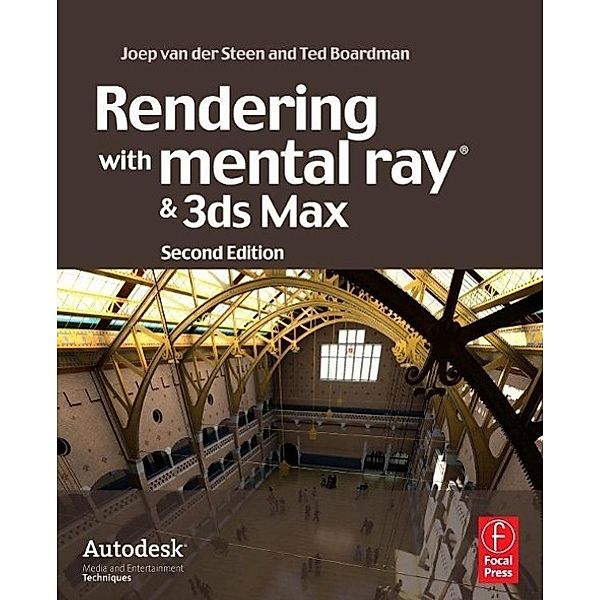 Rendering with mental ray and 3ds Max, Joep van der Steen, Ted Boardman