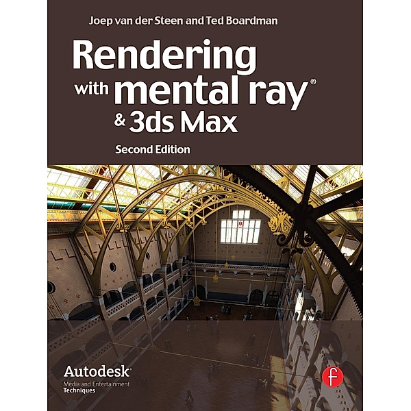 Rendering with mental ray and 3ds Max, Joep van der Steen, Ted Boardman