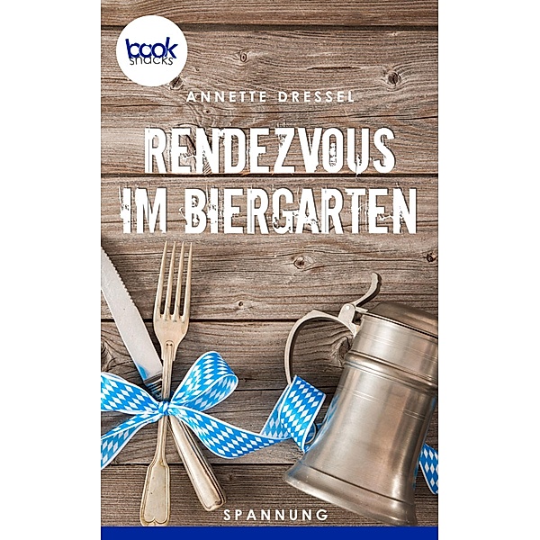 Rendezvous im Biergarten / Die 'booksnacks' Kurzgeschichten Reihe Bd.35, Annette Dressel