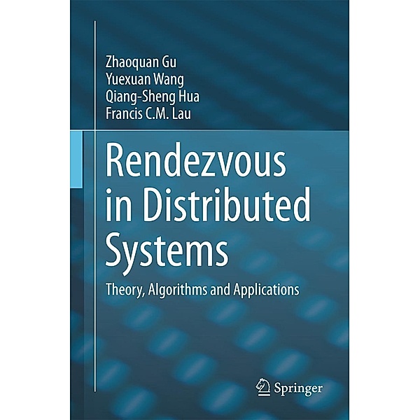 Rendezvous in Distributed Systems, Zhaoquan Gu, Yuexuan Wang, Qiang-Sheng Hua, Francis C. M. Lau