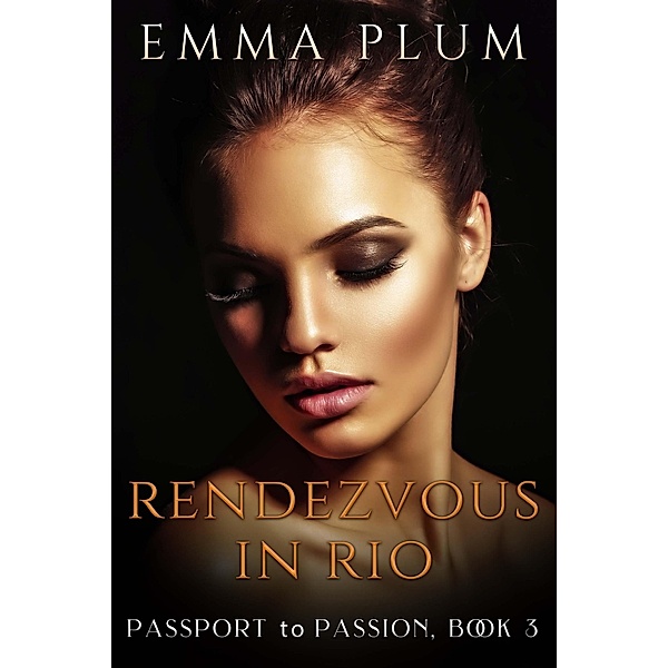 Rendezvous in Rio (Passport To Passion, #3) / Passport To Passion, Emma Plum