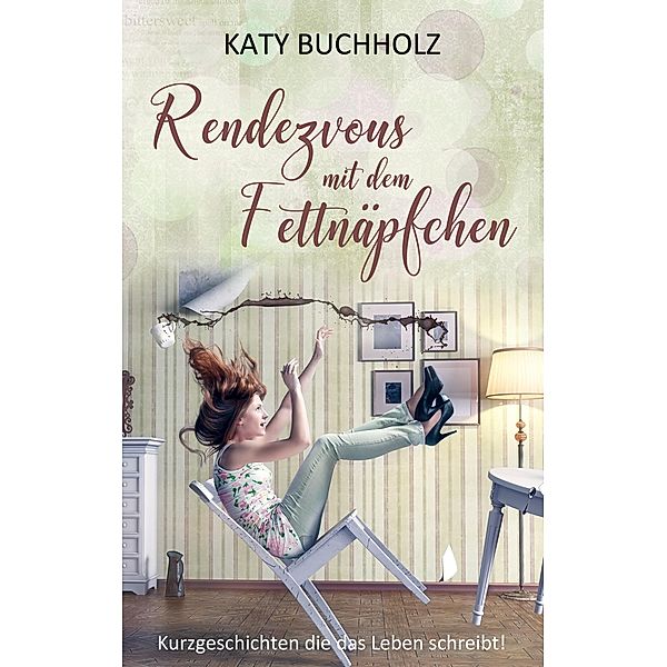 Rendezvous mit dem Fettnäpfchen, Katy Buchholz