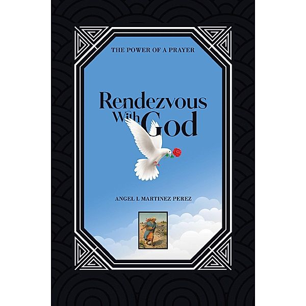 Rendezvous with God, Angel L Martinez Perez