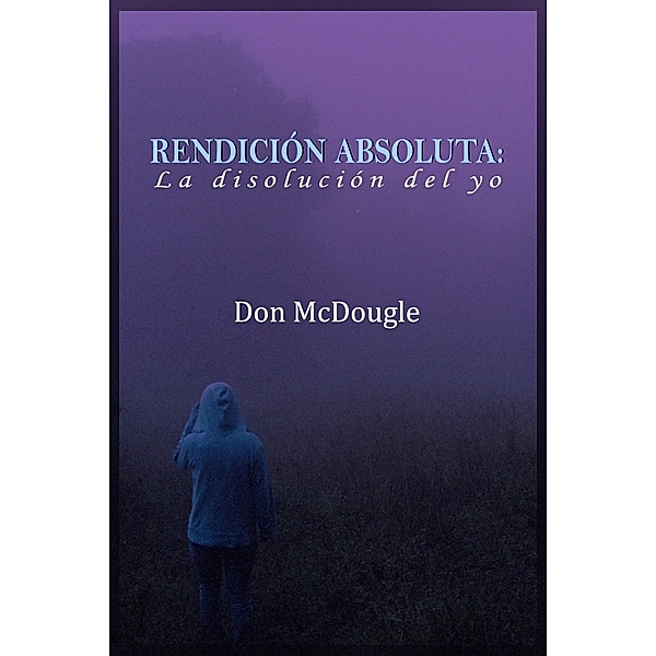 Rendicion Absoluta: Dejar Ir el Yo, Don McDougle