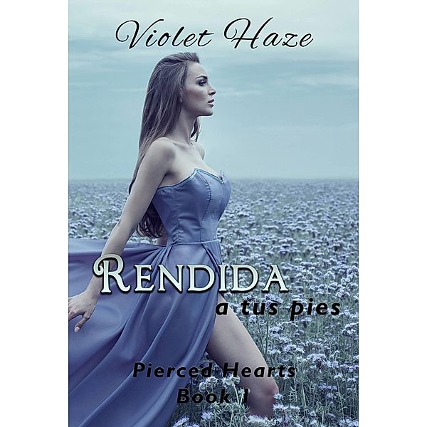 Rendida a tus pies (Pierced Hearts, #1), Violet Haze