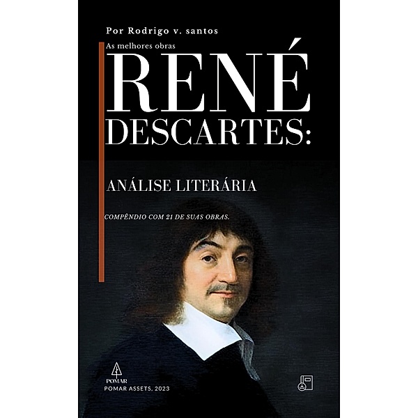 René Descartes: Análise Literária (Compêndios da filosofia, #4) / Compêndios da filosofia, Rodrigo v. Santos