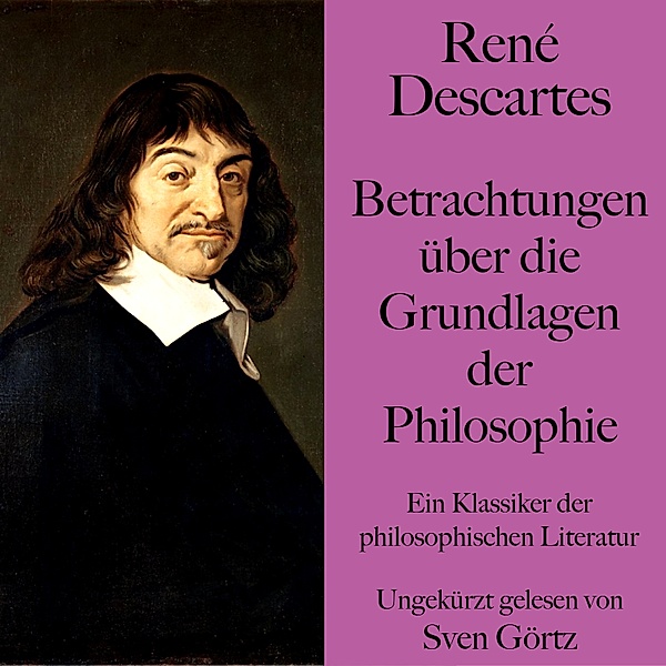 René Descartes: Betrachtungen über die Grundlagen der Philosophie, René Descartes