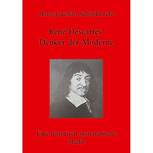 René Descartes - Denker der Moderne, Hans-Joachim Schönknecht