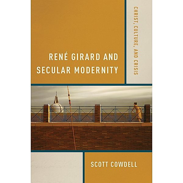 René Girard and Secular Modernity, Scott Cowdell