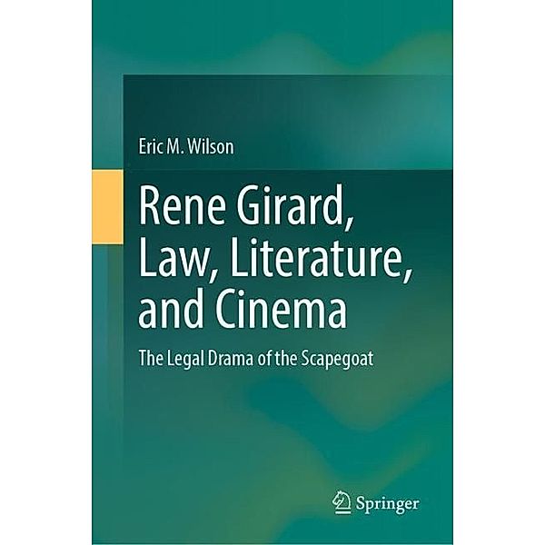 Rene Girard, Law, Literature, and Cinema, Eric M. Wilson