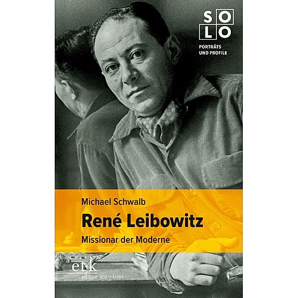 René Leibowitz / SOLO - Porträts und Profile Bd.6, Michael Schwalb
