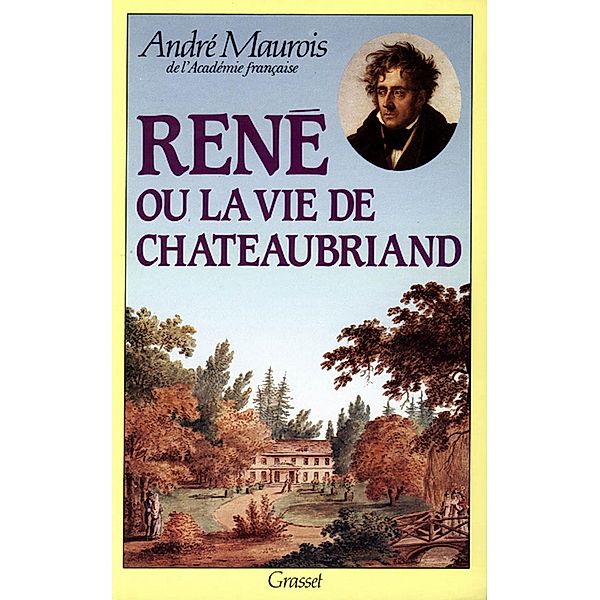 René ou la vie de Chateaubriand / Littérature Française, André Maurois