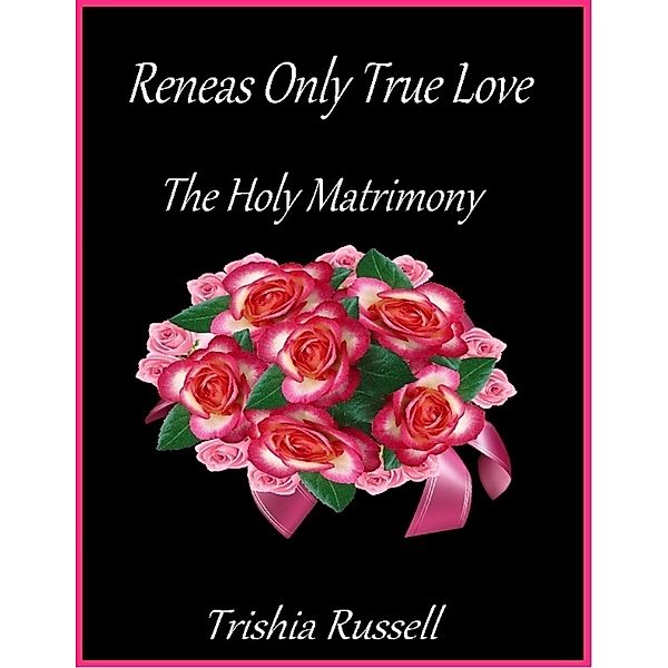 Reneas Only True Love the Holy Matrimony, Trishia Russell