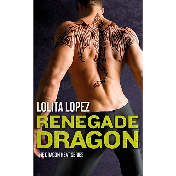 Renegade Dragon / Dragon Heat Bd.4, Lolita Lopez