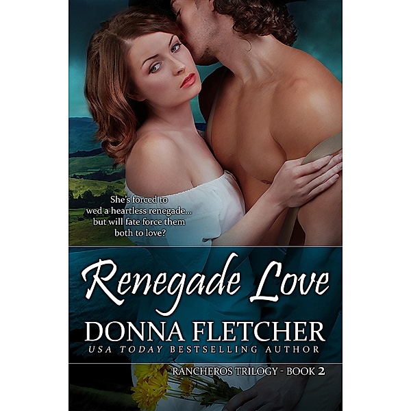 Renegade Love (Rancheros Trilogy, #2) / Rancheros Trilogy, Donna Fletcher