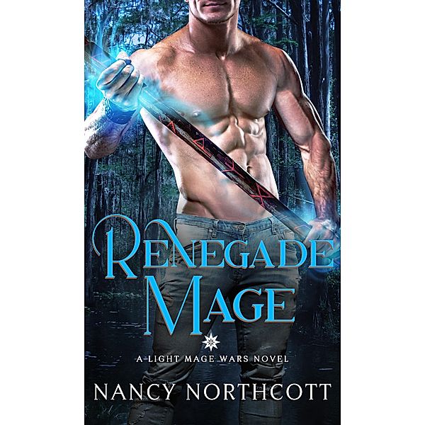 Renegade Mage (The Light Mage Wars, #2) / The Light Mage Wars, Nancy Northcott