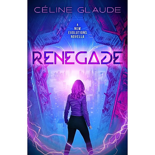Renegade (New Evolutions Origins, #1) / New Evolutions Origins, Céline Glaude