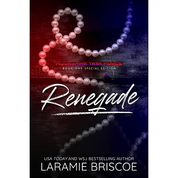 Renegade - Special Edition (The Moonshine Task Force (Special Edition), #1) / The Moonshine Task Force (Special Edition), Laramie Briscoe