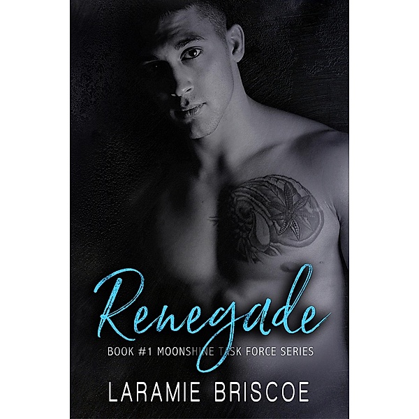 Renegade (The Moonshine Task Force Series, #1) / The Moonshine Task Force Series, Laramie Briscoe