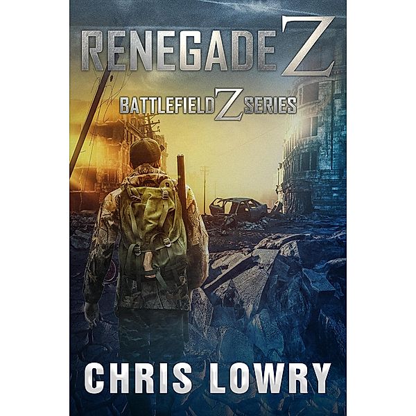 Renegade Z (The Battlefield Z Series) / The Battlefield Z Series, Chris Lowry