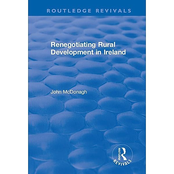 Renegotiating Rural Development in Ireland / Routledge Revivals, John Mcdonagh