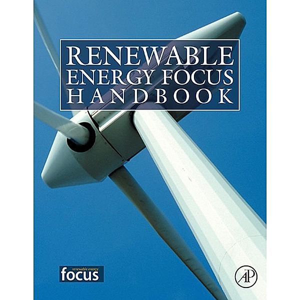 Renewable Energy Focus Handbook, Bent Sørensen, Mukesh Doble, Michel Broussely, Preben Maegaard, Frano Barbir, Gianfranco Pistoia, Soteris Kalogirou, Truman Storvick, Paul Breeze, Galen J. Suppes, Nasir El Bassam, Semida Silveira, Shang-Tian Yang, Aldo Vieira da Rosa, Harsh K. Gupta, Sukanta Roy