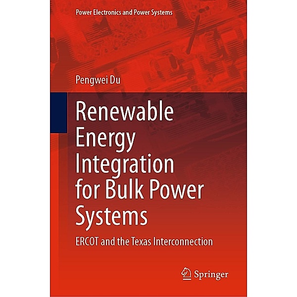 Renewable Energy Integration for Bulk Power Systems / Power Electronics and Power Systems, Pengwei Du