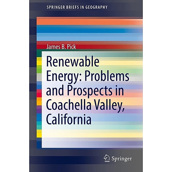 Renewable Energy: Problems and Prospects in Coachella Valley, California / SpringerBriefs in Geography, James B. Pick
