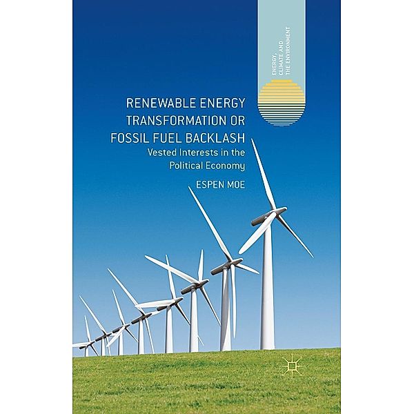 Renewable Energy Transformation or Fossil Fuel Backlash / Energy, Climate and the Environment, Espen Moe