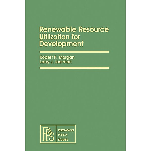 Renewable Resource Utilization for Development, Robert P. Morgan, Larry J. Icerman