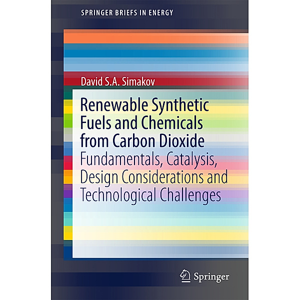 Renewable Synthetic Fuels and Chemicals from Carbon Dioxide, David S. A. Simakov