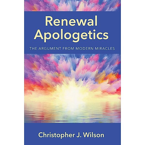 Renewal Apologetics, Christopher J. Wilson