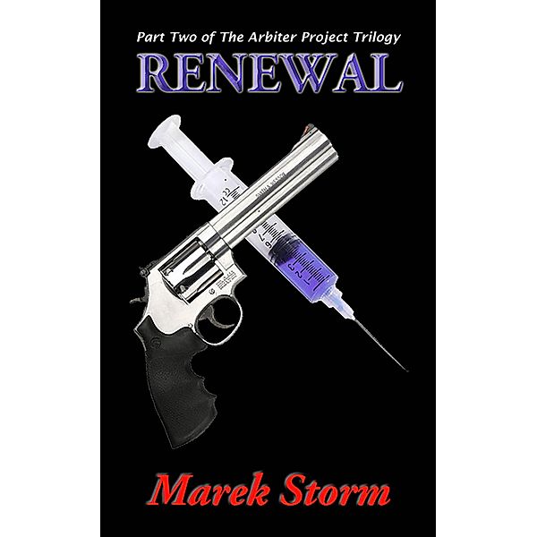 Renewal (Part Two of the Arbiter Project Trilogy) / Marek Storm, Marek Storm