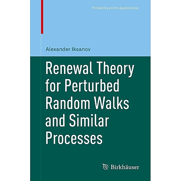 Renewal Theory for Perturbed Random Walks and Similar Processes / Probability and Its Applications, Alexander Iksanov