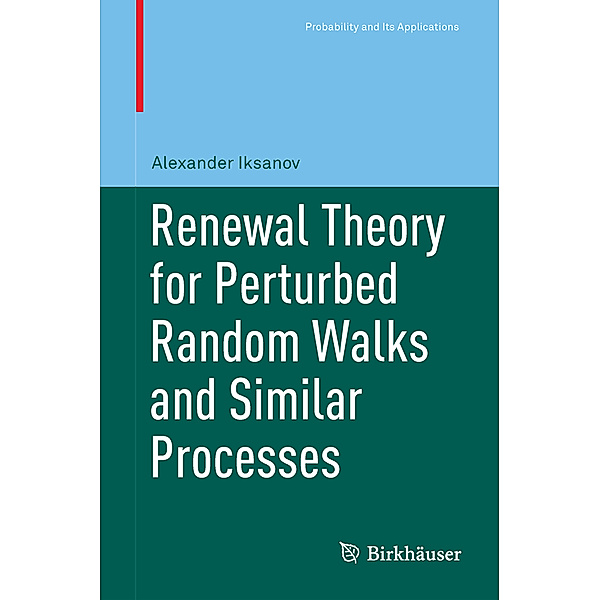Renewal Theory for Perturbed Random Walks and Similar Processes, Alexander Iksanov