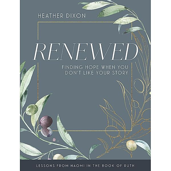 Renewed - Women's Bible Study Participant Workbook with Leader Helps, Heather M. Dixon