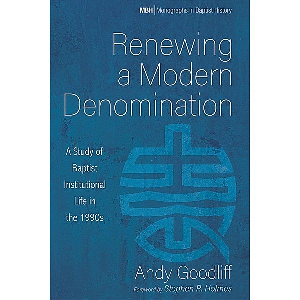 Renewing a Modern Denomination / Monographs in Baptist History Bd.16, Andy Goodliff