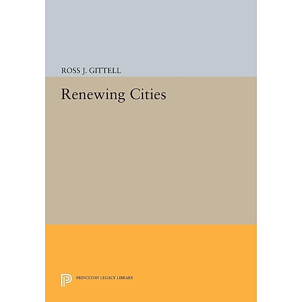 Renewing Cities / Princeton Legacy Library Bd.144, Ross J. Gittell