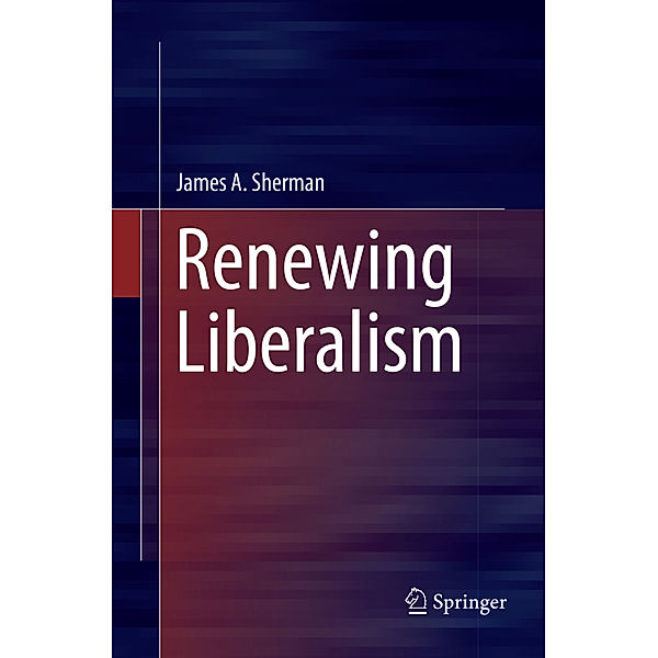 Renewing Liberalism, James A. Sherman
