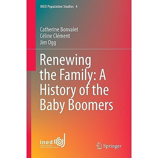 Renewing the Family: A History of the Baby Boomers / INED Population Studies Bd.4, Catherine Bonvalet, Céline Clément, Jim Ogg