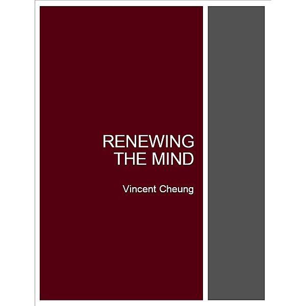 Renewing the Mind, Vincent Cheung