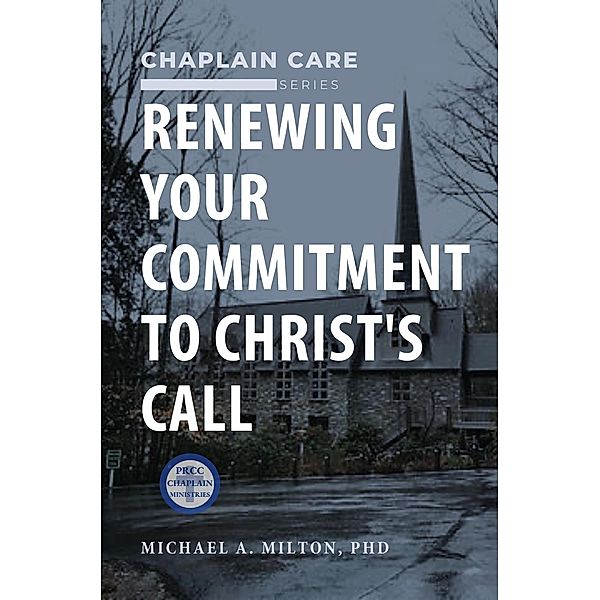 Renewing Your Commitment to Christ's Call (The Chaplain Ministry, #3) / The Chaplain Ministry, Michael A. Milton