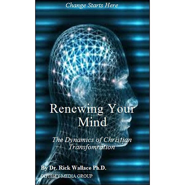 Renewing Your Mind: The Dynamics of Transformation, Rick Wallace
