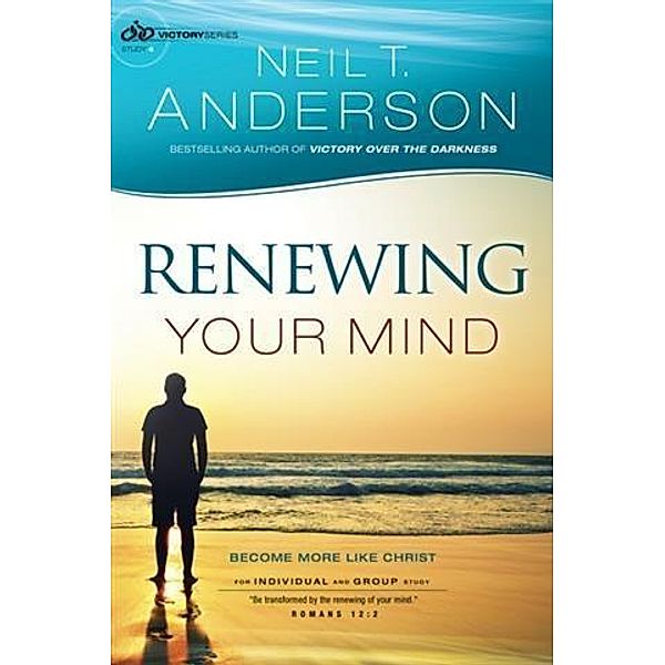 Renewing Your Mind (Victory Series Book #4), Neil T. Anderson