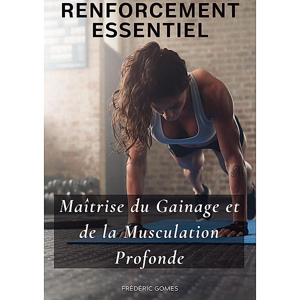 Renforcement Essentiel : Maîtrise du Gainage et de la Musculation Profonde (Sport) / Sport, Frédéric Gomes