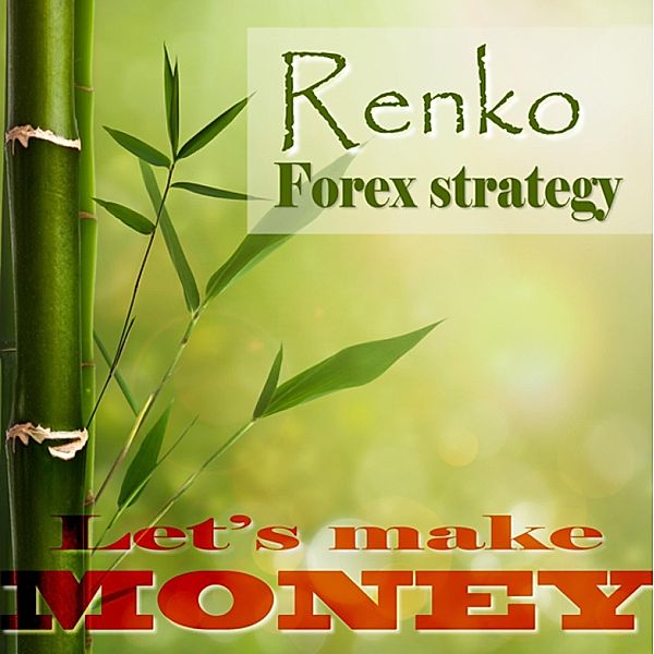 Renko Forex strategy - Let's make money, Geza Varkuti