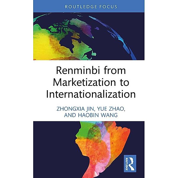 Renminbi from Marketization to Internationalization, Zhongxia Jin, Yue Zhao, Haobin Wang