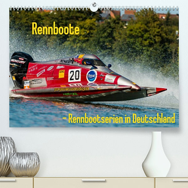 Rennboote - Rennbootserien in Deutschland (Premium, hochwertiger DIN A2 Wandkalender 2022, Kunstdruck in Hochglanz), Ralf-Udo Thiele