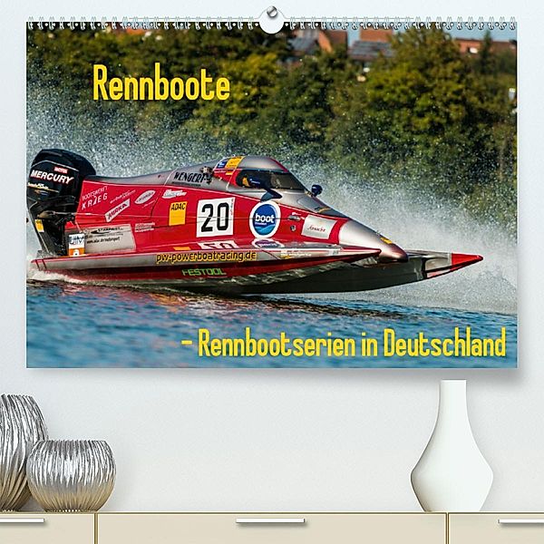 Rennboote - Rennbootserien in Deutschland(Premium, hochwertiger DIN A2 Wandkalender 2020, Kunstdruck in Hochglanz), Ralf-Udo Thiele